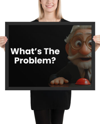 What's The Problem? Framed poster