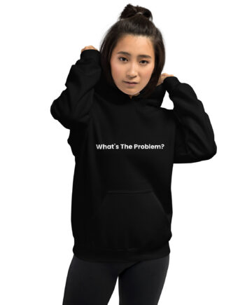 What's The Problem? Hoodie